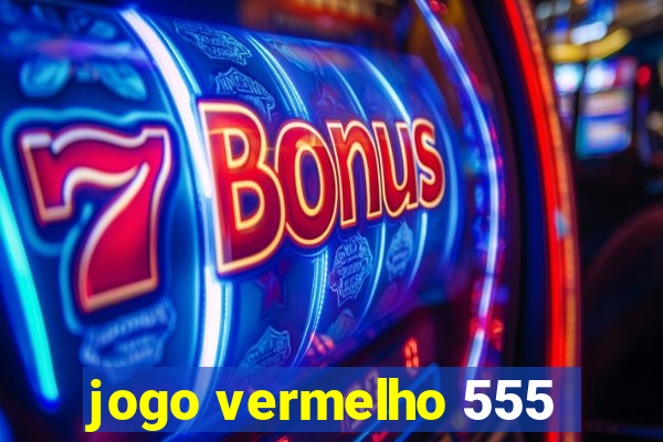 jogo vermelho 555